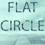 Flat Circle